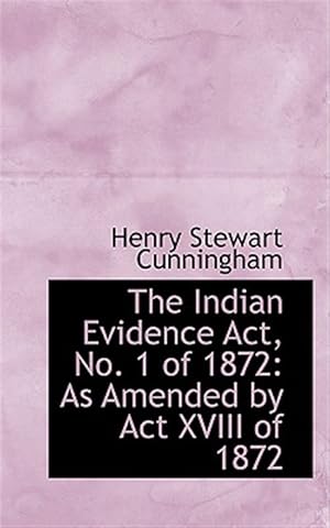 Immagine del venditore per Indian Evidence Act, No. 1 of 1872 : As Amended by Act XVIII of 1872 venduto da GreatBookPrices