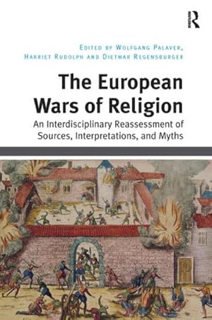 Immagine del venditore per The European Wars of Religion : An Interdisciplinary Reassessment of Sources, Interpretations, and Myths venduto da AHA-BUCH GmbH