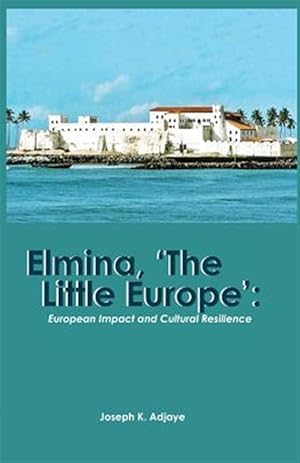 Seller image for Elmina, the Little Europe : European Impact and Cultural Resilience for sale by GreatBookPrices