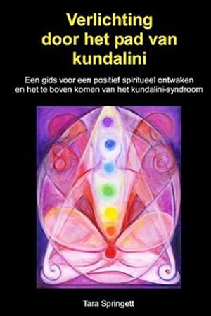 Immagine del venditore per Verlichting Door Het Pad Van Kundalini : Een Gids Voor Een Positief Spiritueel Ontwaken En Het Te Boven Komen Van Het Kundalini-syndroom -Language: dutch venduto da GreatBookPrices