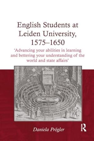 Seller image for English Students at Leiden University, 1575-1650 : 'Advancing your abilities in learning and bettering your understanding of the world and state affairs' for sale by AHA-BUCH GmbH
