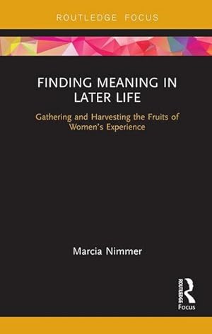 Bild des Verk�ufers f�r Finding Meaning in Later Life : Gathering and Harvesting the Fruits of Women's Experience zum Verkauf von AHA-BUCH GmbH