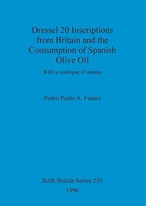 Imagen del vendedor de Dressel 20 Inscriptions from Britain and the Consumption of Spanish Olive Oil a la venta por GreatBookPrices
