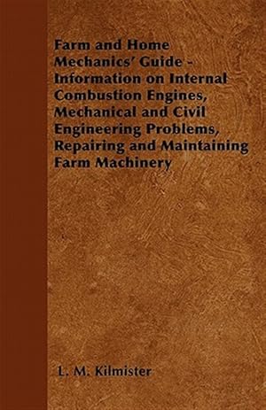 Image du vendeur pour Farm and Home Mechanics' Guide - Information on Internal Combustion Engines, Mechanical and Civil Engineering Problems, Repairing and Maintaining Farm mis en vente par GreatBookPrices