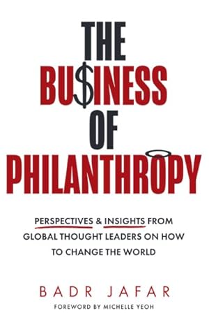 Imagen del vendedor de Business of Philanthropy : Perspectives and Insights from Global Thought Leaders on How to Change the World a la venta por GreatBookPricesUK