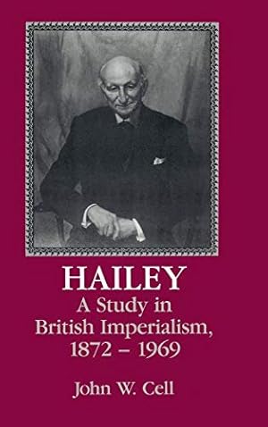 Image du vendeur pour Hailey: A Study in British Imperialism, 1872�"1969 mis en vente par WeBuyBooks