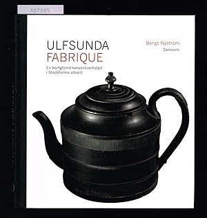 Imagen del vendedor de Ulfsunda fabrique. En bortgl�md keramisk verkstad i Stockholms utkant 1791-1823. Fr�n Bengt Reinhold Geijer till Christian Arvid Linning. a la venta por Hatt Rare Books ILAB & CINOA