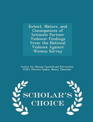 Immagine del venditore per Extent, Nature, and Consequences of Intimate Partner Violence : Findings from the National Violence Against Women Survey - Scholar's Choice Edition venduto da AHA-BUCH GmbH