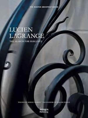 Bild des Verk�ufers f�r Lucien Lagrange: Search For Elegance: The Search for Elegance: The Master Architect Series zum Verkauf von Solr Books