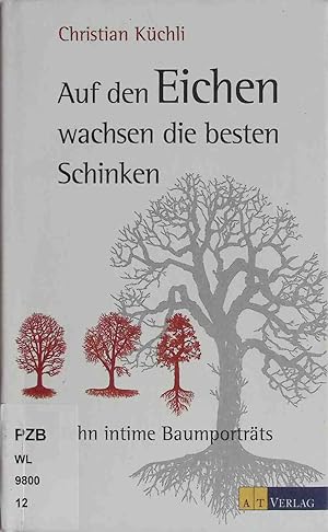 Bild des Verk�ufers f�r Auf den Eichen wachsen die besten Schinken : zehn intime Baumportr�ts. zum Verkauf von books4less (Versandantiquariat Petra Gros GmbH & Co. KG)