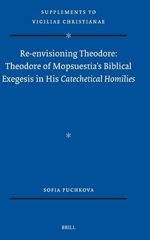 Bild des Verk�ufers f�r Re-Envisioning Theodore: Theodore of Mopsuestia's Biblical Exegesis in His Catechetical Homilies zum Verkauf von AHA-BUCH GmbH