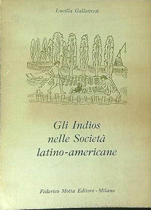 Imagen del vendedor de Gli Indios nelle societa' latino-americane a la venta por Miliardi di Parole