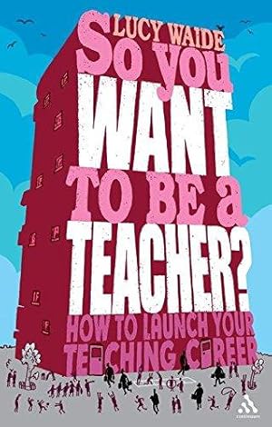Seller image for So you want to be a Teacher?: How to launch your teaching career for sale by WeBuyBooks