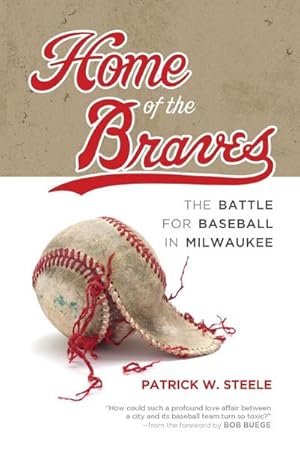 Bild des Verk�ufers f�r Home of the Braves : The Battle for Baseball in Milwaukee zum Verkauf von AHA-BUCH GmbH