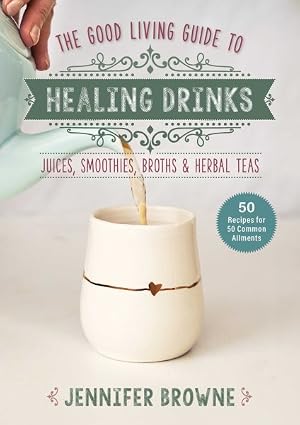 Seller image for Good Living Guide to Healing Drinks : Juices, Smoothies, Broths & Herbal Teas for sale by GreatBookPrices