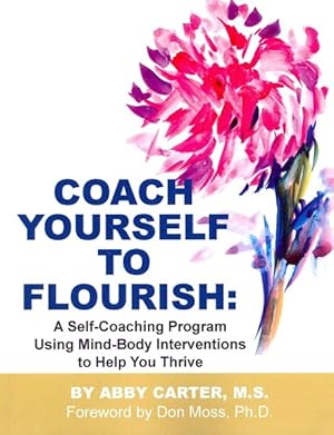 Seller image for Coach Yourself to Flourish : A Self-Coaching Program Using Mind-Body Interventions to Help You Thrive for sale by GreatBookPricesUK