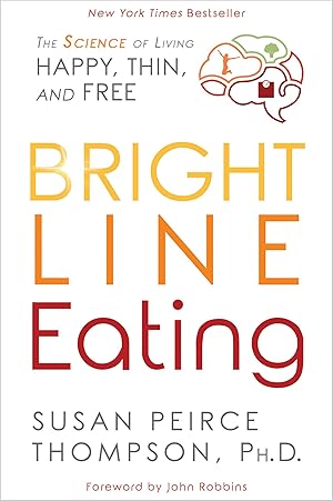 Seller image for Bright Line Eating: The Science of Living Happy, Thin and Free for sale by Goodwill of Colorado