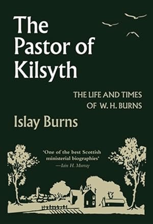 Seller image for The Pastor of Kilsyth: The Life and Times of W.H. Burns for sale by GreatBookPrices