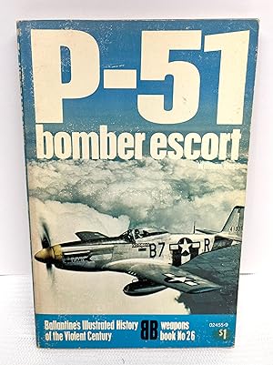 Seller image for P-51: Bomber Escort. Ballantine's Illustrated History the Violent Century, Weapons Book No. 26 for sale by Prestonshire Books, IOBA