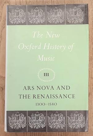 Bild des Verk�ufers f�r The New Oxford History of Music, Vol. III, Ars Nova and the Renaissance 1300-1540. zum Verkauf von Frans Melk Antiquariaat