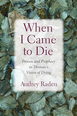 Seller image for When I Came to Die: Process and Prophecy in Thoreau\ s Vision of Dying for sale by moluna