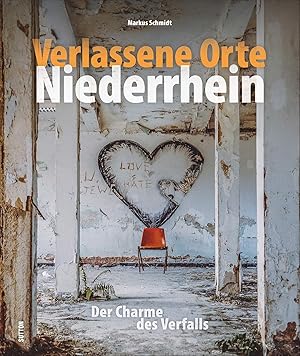 Seller image for Verlassene Orte Niederrhein. Der Charme des Verfalls. Rund 140 beeindruckende Fotografien, die mit viel Liebe zum Detail und au�ergew�hnlichen Blickwinkeln begeistern. (Sutton Momentaufnahmen) for sale by McBook