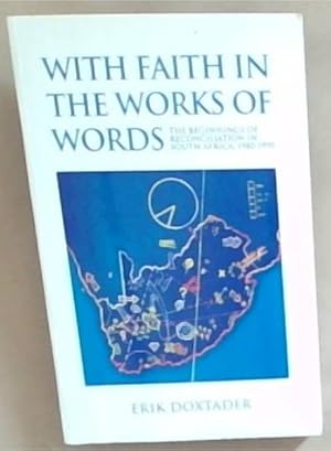 Bild des Verk�ufers f�r With faith in the works of words: The beginnings of reconciliation in South Africa, 1985 - 1995 zum Verkauf von Chapter 1