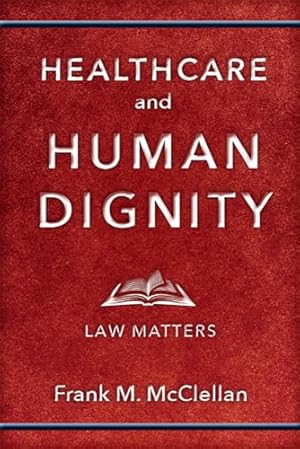 Imagen del vendedor de Healthcare and Human Dignity: Law Matters (Critical Issues in Health and Medicine) a la venta por WeBuyBooks