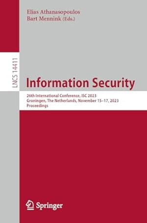 Immagine del venditore per Information Security: 26th International Conference, ISC 2023, Groningen, The Netherlands, November 15�"17, 2023, Proceedings: 14411 (Lecture Notes in Computer Science, 14411) venduto da WeBuyBooks