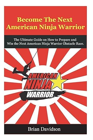 Immagine del venditore per Become the next American Ninja Warrior: The Ultimate Guide on how to Prepare and Win the next American Ninja Warrior Obstacle Race (The Ultimate Fitness Competition Series) venduto da Off The Shelf