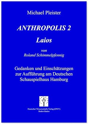 Bild des Verk�ufers f�r Anthropolis 2. Laios, von Roland Schimmelpfennig | Gedanken und Einsch�tzungen zur Auff�hrung am Deutschen Schauspielhaus Hamburg zum Verkauf von preigu