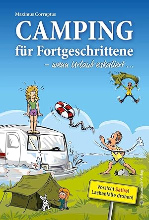 Bild des Verk�ufers f�r Camping f�r Fortgeschrittene - wenn Urlaub eskaliert | 19 hammerhart romantische Geschichten vom Campingplatz. FHK18 (Freiwillige Humorkontrolle: Ab 18) Derber Humor. Es kommen Worte wie Sex, Pr�gel, Afrikaner, Liebe, Mut und Zuh�ren vor. Alle Geschichten enden �berraschend friedlich und mit einer klaren Botschaft des Miteinander und der Lebensfreude. Sowas kann junge Menschen heute ja schwer verwirren. zum Verkauf von preigu