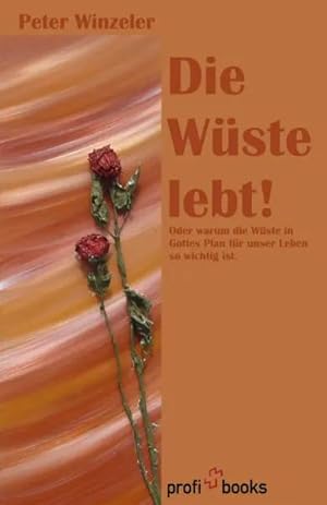 Imagen del vendedor de Die W�ste lebt! | Oder warum die W�ste in Gottes Plan f�r unser Leben so wichtig ist a la venta por preigu