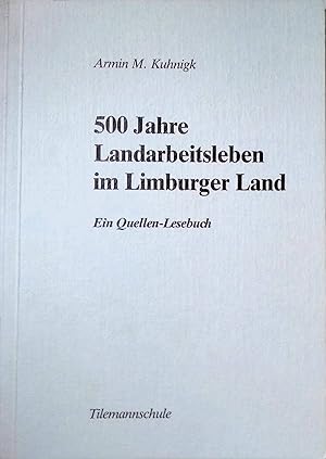 Imagen del vendedor de 500 Jahre Landarbeitsleben im Limburger Land : e. Quellen-Lesebuch. hrsg. von d. Tilemannschule, Gymnasium, Limburg 1987 a la venta por books4less (Versandantiquariat Petra Gros GmbH & Co. KG)