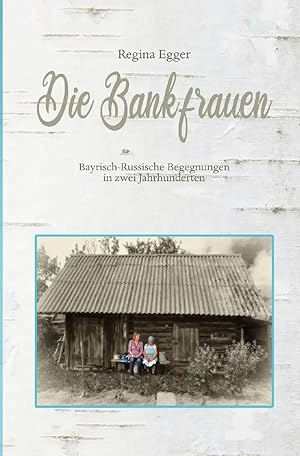 Bild des Verk�ufers f�r Die Bankfrauen | Bayrisch-Russische Begegnungen in zwei Jahrhunderten zum Verkauf von preigu