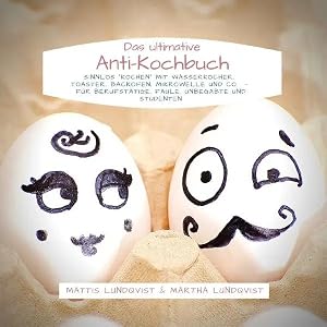 Seller image for Das ultimative Anti-Kochbuch - Sinnlos "kochen" mit Wasserkocher, Toaster, Backofen, Mikrowelle und Co. | F�r Berufst�tige, Faule, Unbegabte und Studenten for sale by preigu