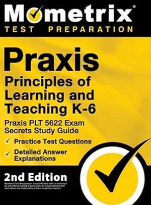 Seller image for Praxis Principles of Learning and Teaching K-6 : Praxis PLT 5622 Exam Secrets Study Guide, Practice Test Questions, Detailed Answer Explanations: [2nd Edition] for sale by AHA-BUCH GmbH