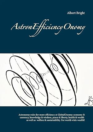 Bild des Verk�ufers f�r AstronEfficiencyOnomy | Astronomy rules for more efficient: economy & currency, knowledge & wisdom, peace & liberty, health & wealth and welfare & sustainability - world-wide! zum Verkauf von preigu