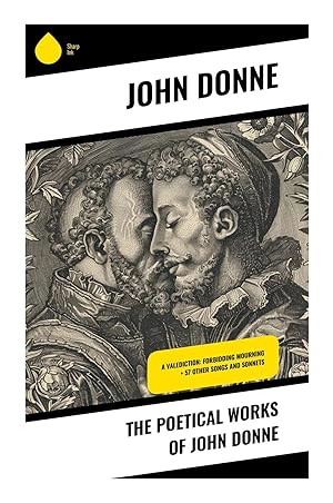 Bild des Verk�ufers f�r The Poetical Works of John Donne | A Valediction: Forbidding Mourning + 57 other Songs and Sonnets zum Verkauf von preigu