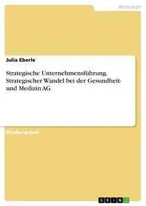 Bild des Verk�ufers f�r Strategische Unternehmensf�hrung. Strategischer Wandel bei der Gesundheit- und Medizin AG zum Verkauf von preigu