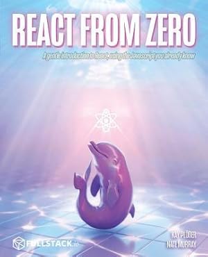 Immagine del venditore per React from Zero: Learn React Using the JavaScript You Already Know venduto da moluna