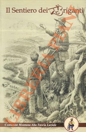 Il sentiero dei Briganti. Guida. Sulle tracce dei briganti. per scoprire la natura, la storia, le...