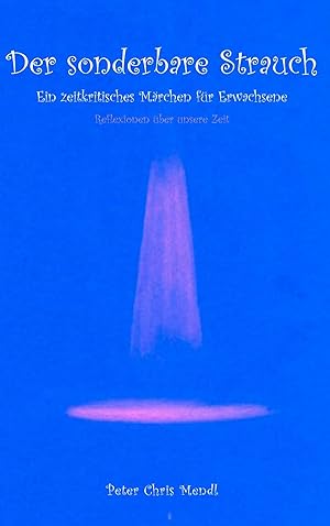 Immagine del venditore per Der sonderbare Strauch | Ein zeitkritisches M�rchen f�r Erwachsene - Reflexionen �ber unsere Zeit venduto da preigu