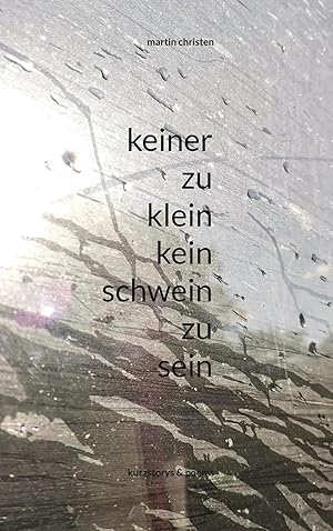 Bild des Verk�ufers f�r keiner zu klein kein schwein zu sein | kurzstorys & poems zum Verkauf von preigu