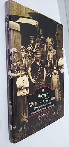 Bild des Verk�ufers f�r A World Within a World: Manchester, the Mills and the Immigrant Experience zum Verkauf von Your Book Soon