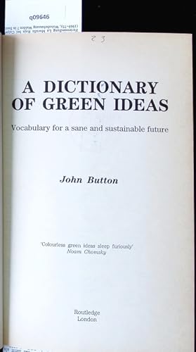 Bild des Verkufers fr A dictionary of green ideas. Vocabulary for a sane and sustainable future. zum Verkauf von Antiquariat Bookfarm