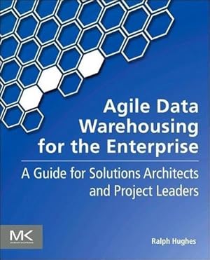 Imagen del vendedor de Agile Data Warehousing for the Enterprise : A Guide for Solution Architects and Project Leaders a la venta por AHA-BUCH GmbH