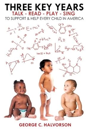 Seller image for Three Key Years: Talk - Read - Play - Sing To Support & Help Every Child in America for sale by Off The Shelf