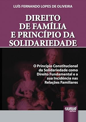 Seller image for Direito de Fam�lia e Princ�pio da Solidariedade - O Princ�pio Constitucional da Solidariedade como Direito Fundamental e a sua Incid�ncia nas Rela��es Familiares for sale by Distribras