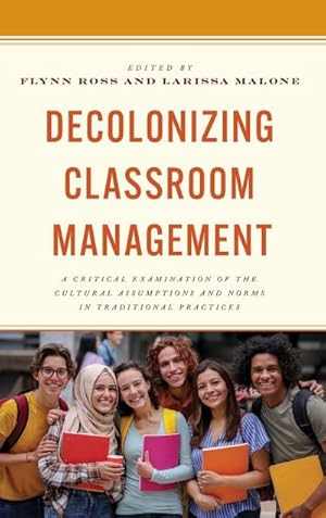 Seller image for Decolonizing Classroom Management : A Critical Examination of the Cultural Assumptions and Norms in Traditional Practices for sale by AHA-BUCH GmbH